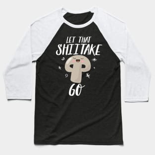 Let The Shiitake Go Baseball T-Shirt